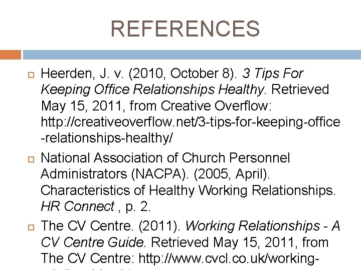 REFERENCES Heerden, J. v. (2010, October 8). 3 Tips For Keeping Office Relationships Healthy.