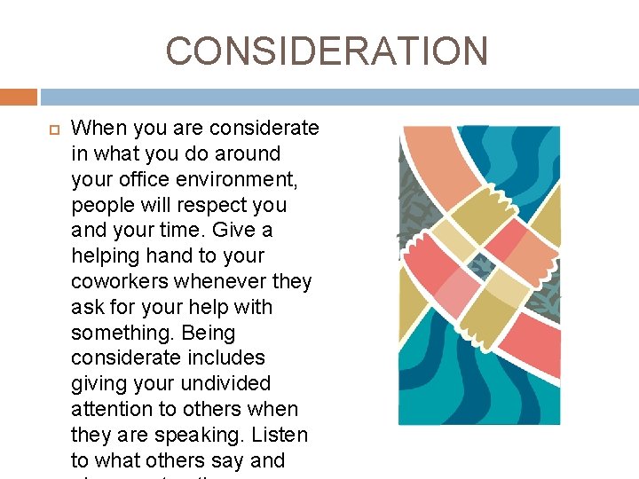 CONSIDERATION When you are considerate in what you do around your office environment, people