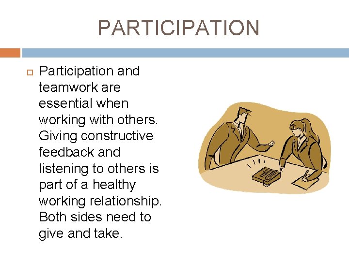 PARTICIPATION Participation and teamwork are essential when working with others. Giving constructive feedback and