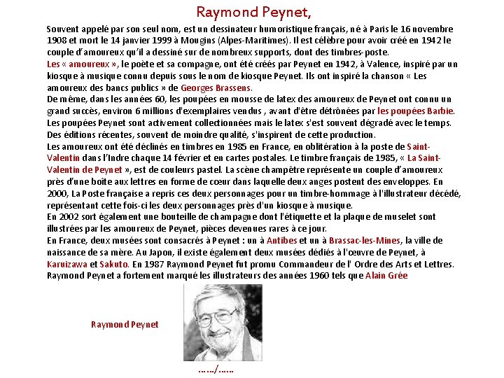 Raymond Peynet, Souvent appelé par son seul nom, est un dessinateur humoristique français, né