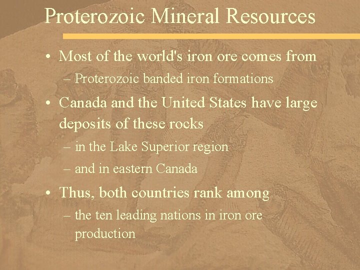 Proterozoic Mineral Resources • Most of the world's iron ore comes from – Proterozoic