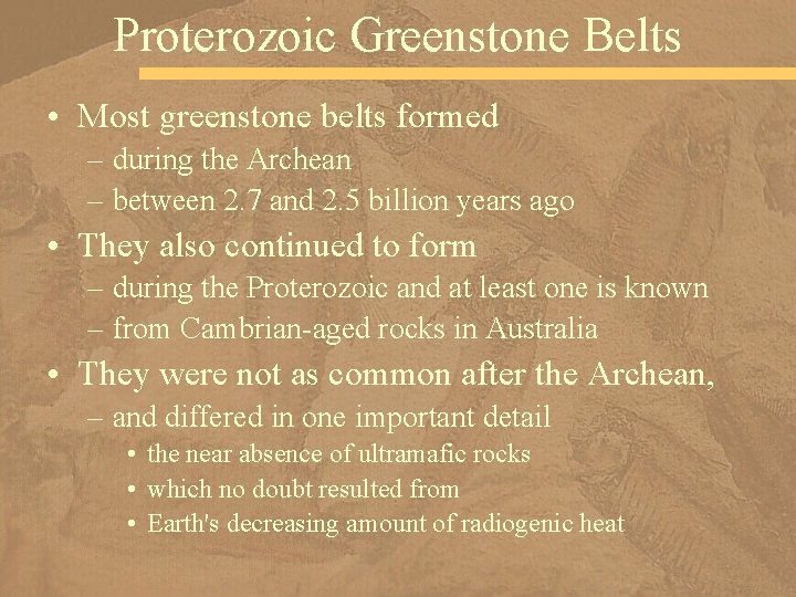 Proterozoic Greenstone Belts • Most greenstone belts formed – during the Archean – between