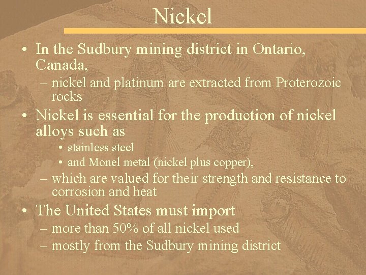 Nickel • In the Sudbury mining district in Ontario, Canada, – nickel and platinum