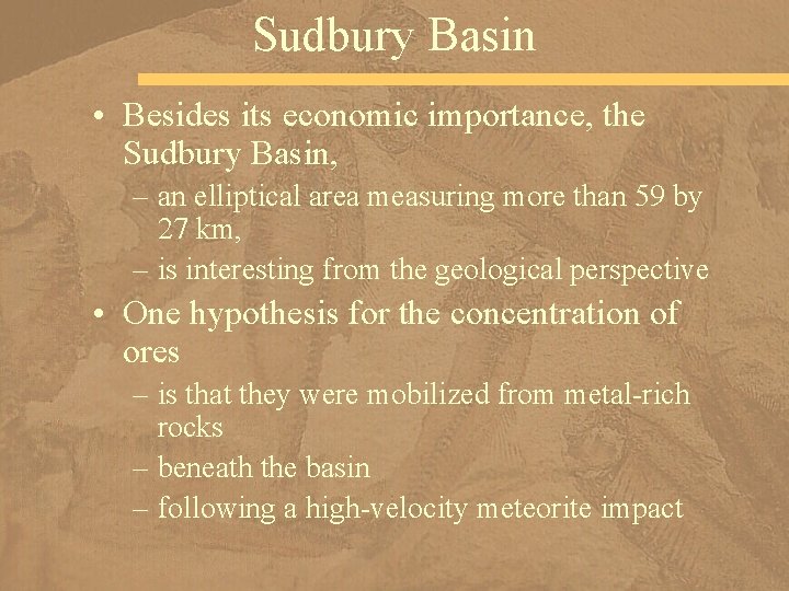 Sudbury Basin • Besides its economic importance, the Sudbury Basin, – an elliptical area