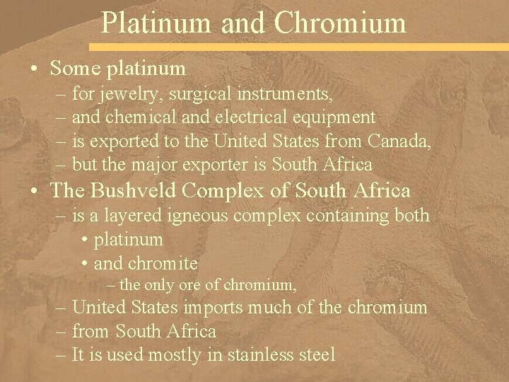 Platinum and Chromium • Some platinum – for jewelry, surgical instruments, – and chemical