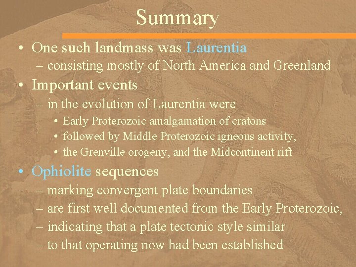 Summary • One such landmass was Laurentia – consisting mostly of North America and