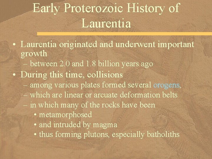 Early Proterozoic History of Laurentia • Laurentia originated and underwent important growth – between