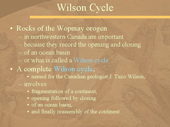 Wilson Cycle • Rocks of the Wopmay orogen – in northwestern Canada are important
