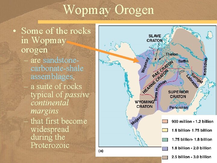 Wopmay Orogen • Some of the rocks in Wopmay orogen – are sandstonecarbonate-shale assemblages,