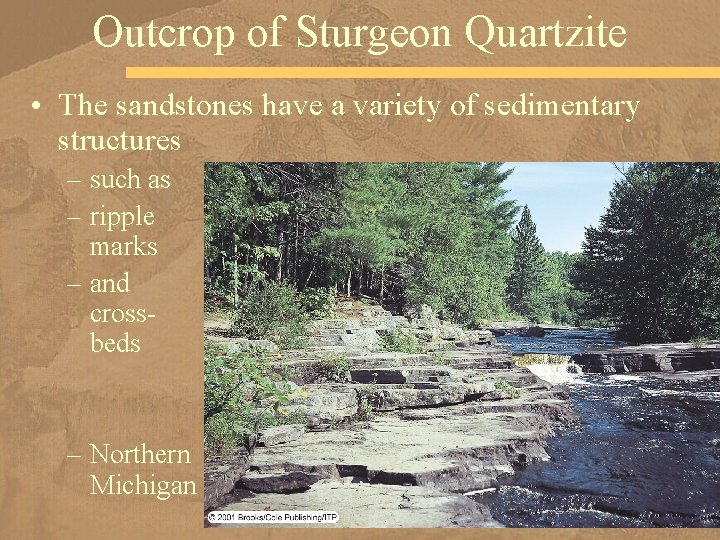 Outcrop of Sturgeon Quartzite • The sandstones have a variety of sedimentary structures –