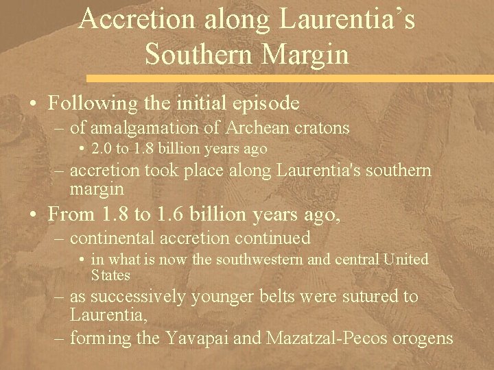 Accretion along Laurentia’s Southern Margin • Following the initial episode – of amalgamation of