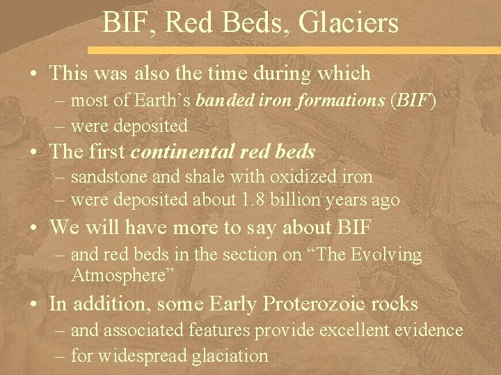 BIF, Red Beds, Glaciers • This was also the time during which – most