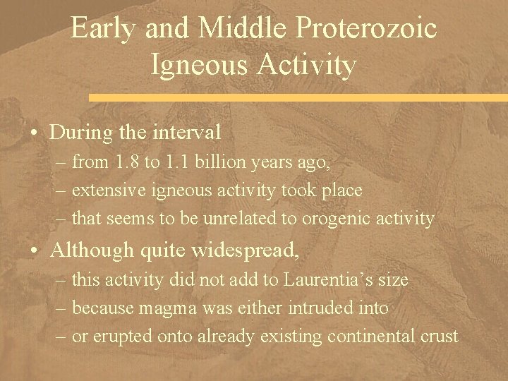 Early and Middle Proterozoic Igneous Activity • During the interval – from 1. 8