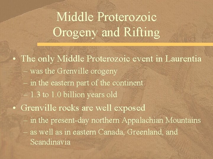 Middle Proterozoic Orogeny and Rifting • The only Middle Proterozoic event in Laurentia –