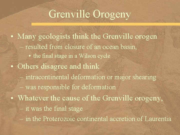 Grenville Orogeny • Many geologists think the Grenville orogen – resulted from closure of