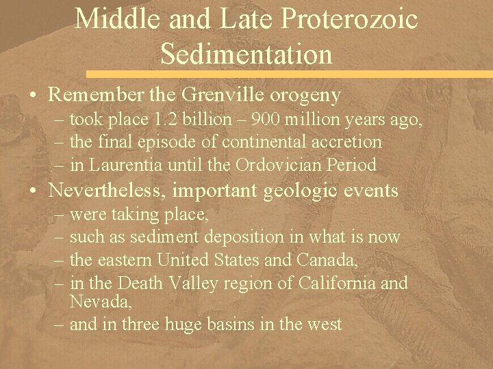 Middle and Late Proterozoic Sedimentation • Remember the Grenville orogeny – took place 1.