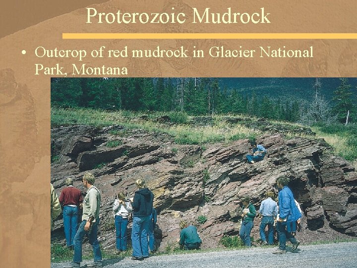 Proterozoic Mudrock • Outcrop of red mudrock in Glacier National Park, Montana 