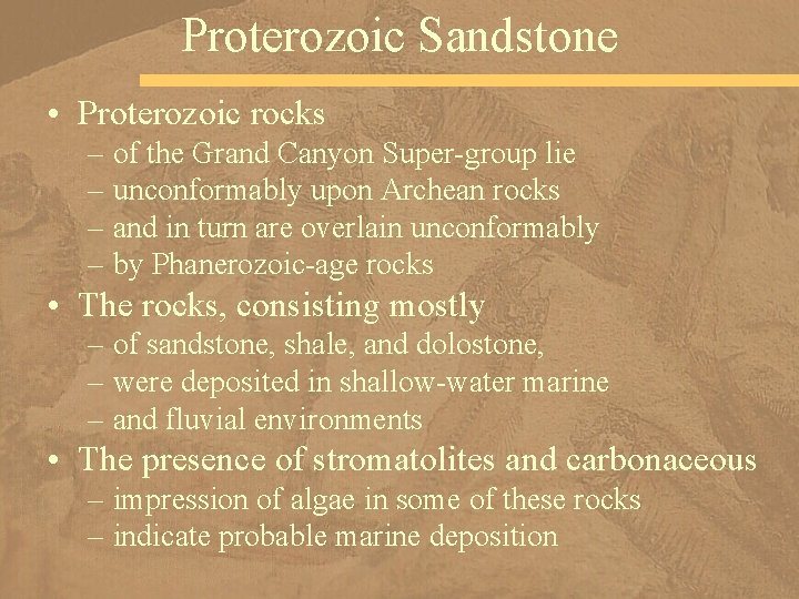 Proterozoic Sandstone • Proterozoic rocks – of the Grand Canyon Super-group lie – unconformably