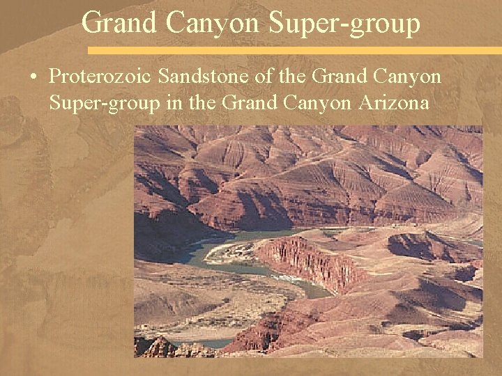 Grand Canyon Super-group • Proterozoic Sandstone of the Grand Canyon Super-group in the Grand