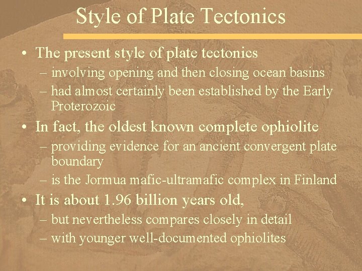 Style of Plate Tectonics • The present style of plate tectonics – involving opening