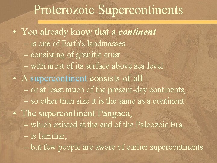 Proterozoic Supercontinents • You already know that a continent – is one of Earth's