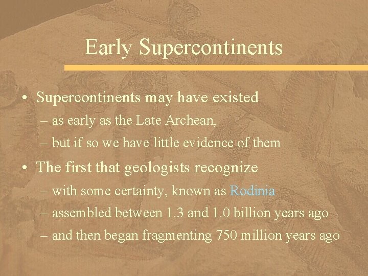 Early Supercontinents • Supercontinents may have existed – as early as the Late Archean,