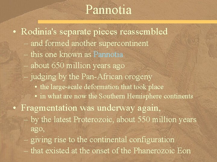 Pannotia • Rodinia's separate pieces reassembled – and formed another supercontinent – this one