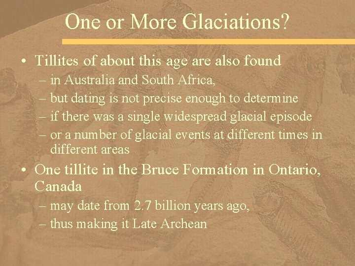 One or More Glaciations? • Tillites of about this age are also found –