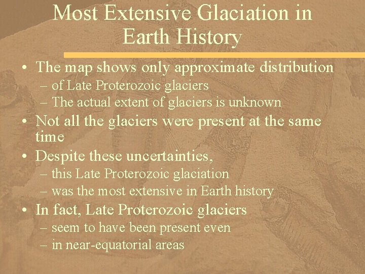 Most Extensive Glaciation in Earth History • The map shows only approximate distribution –