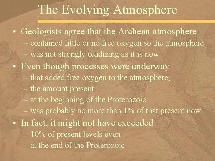 The Evolving Atmosphere • Geologists agree that the Archean atmosphere – contained little or