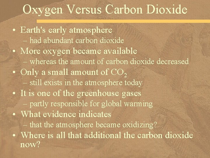 Oxygen Versus Carbon Dioxide • Earth's early atmosphere – had abundant carbon dioxide •