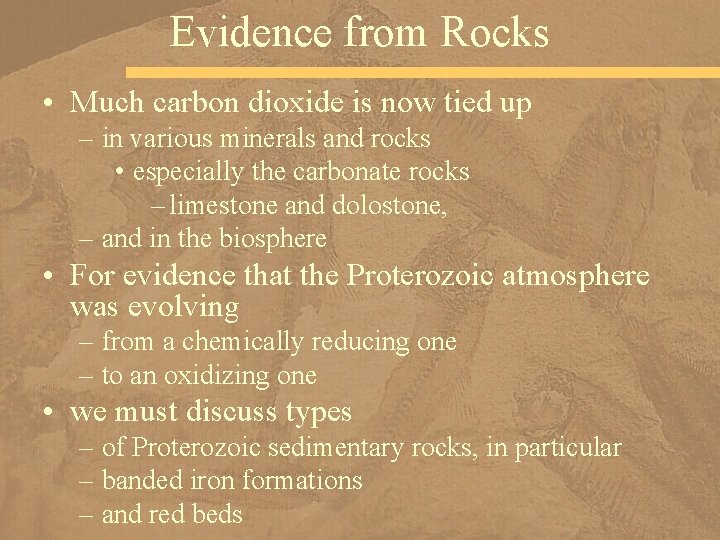 Evidence from Rocks • Much carbon dioxide is now tied up – in various