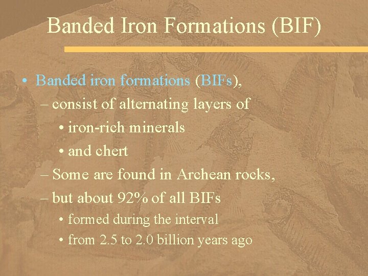 Banded Iron Formations (BIF) • Banded iron formations (BIFs), – consist of alternating layers