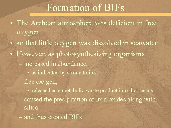 Formation of BIFs • The Archean atmosphere was deficient in free oxygen • so