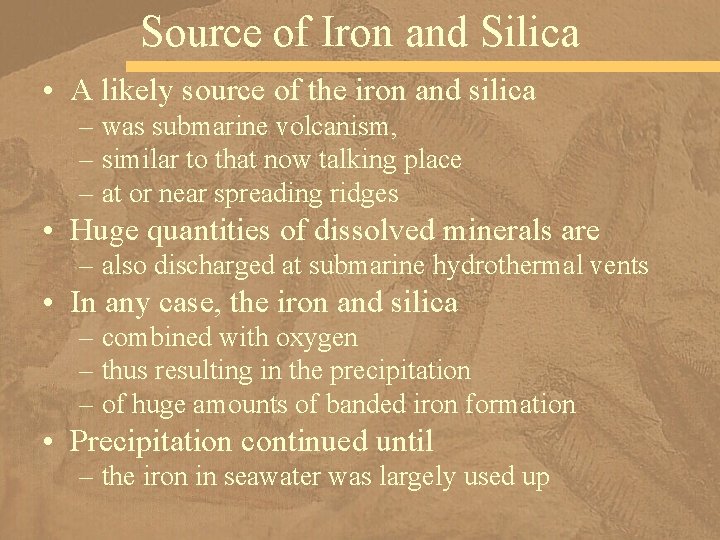 Source of Iron and Silica • A likely source of the iron and silica