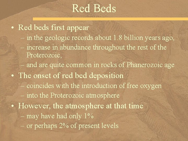 Red Beds • Red beds first appear – in the geologic records about 1.