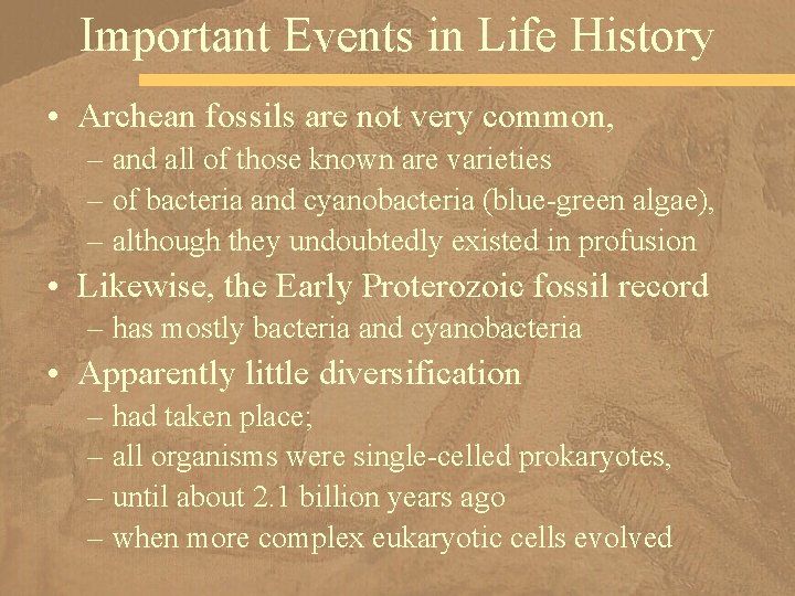 Important Events in Life History • Archean fossils are not very common, – and