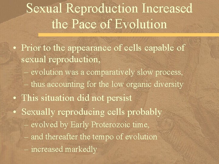 Sexual Reproduction Increased the Pace of Evolution • Prior to the appearance of cells
