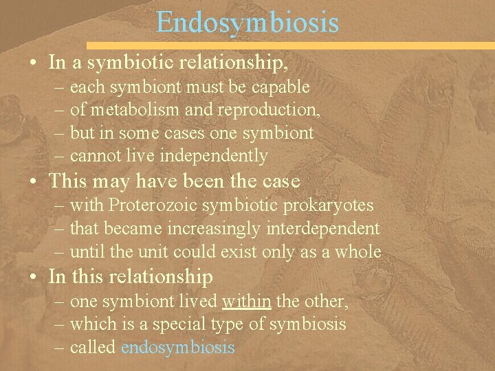 Endosymbiosis • In a symbiotic relationship, – each symbiont must be capable – of