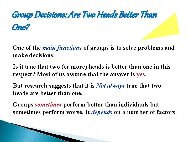 Group Decisions: Are Two Heads Better Than One? One of the main functions of