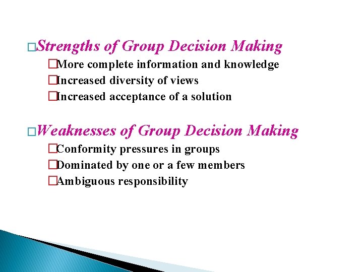 �Strengths of Group Decision Making �More complete information and knowledge �Increased diversity of views