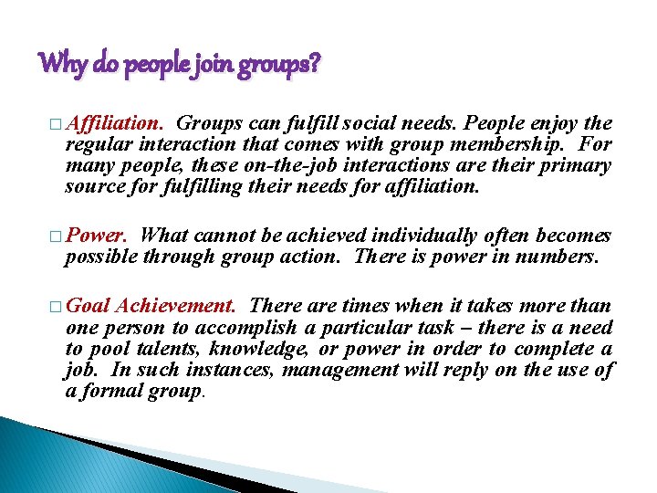 Why do people join groups? � Affiliation. Groups can fulfill social needs. People enjoy
