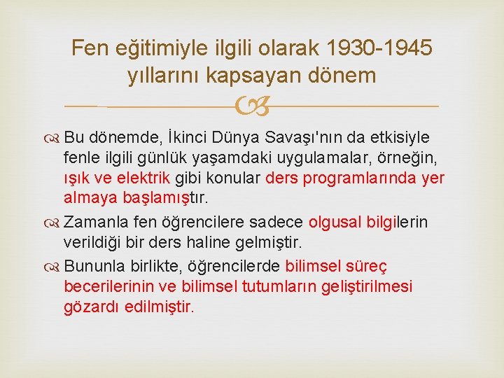 Fen eğitimiyle ilgili olarak 1930 -1945 yıllarını kapsayan dönem Bu dönemde, İkinci Dünya Savaşı'nın