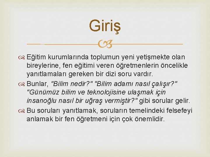 Giriş Eğitim kurumlarında toplumun yeni yetişmekte olan bireylerine, fen eğitimi veren öğretmenlerin öncelikle yanıtlamaları