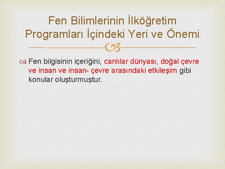 Fen Bilimlerinin İlköğretim Programları İçindeki Yeri ve Önemi Fen bilgisinin içeriğini, canlılar dünyası, doğal