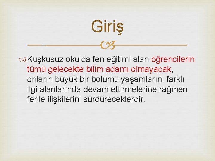 Giriş Kuşkusuz okulda fen eğitimi alan öğrencilerin tümü gelecekte bilim adamı olmayacak, onların büyük