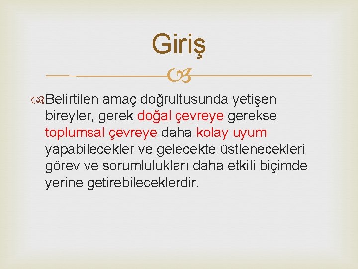 Giriş Belirtilen amaç doğrultusunda yetişen bireyler, gerek doğal çevreye gerekse toplumsal çevreye daha kolay