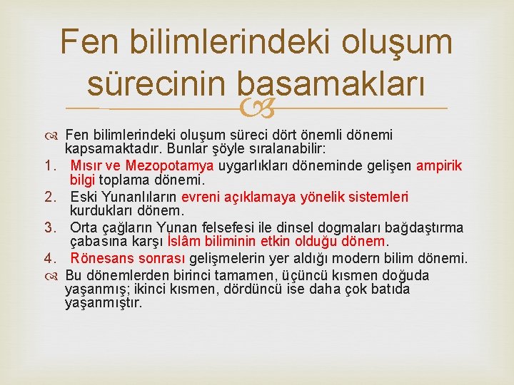 Fen bilimlerindeki oluşum sürecinin basamakları Fen bilimlerindeki oluşum süreci dört önemli dönemi kapsamaktadır. Bunlar