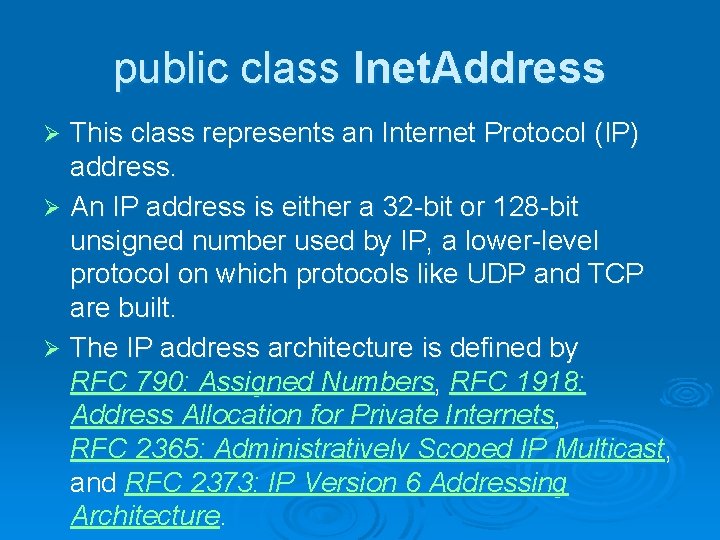 public class Inet. Address This class represents an Internet Protocol (IP) address. Ø An