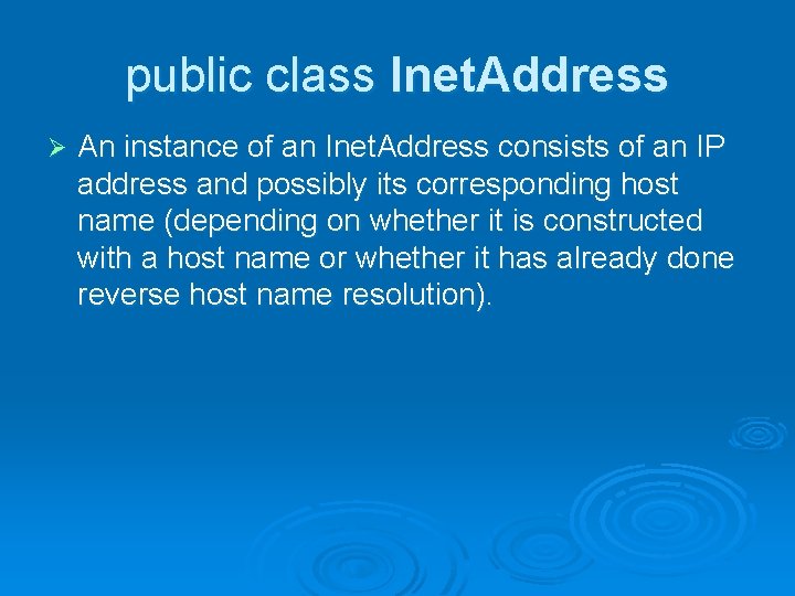 public class Inet. Address Ø An instance of an Inet. Address consists of an